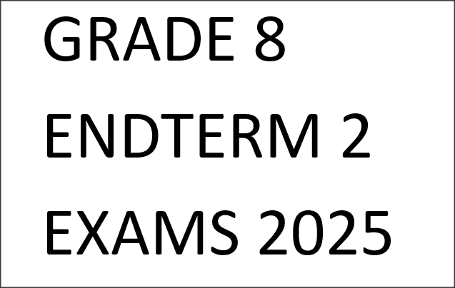 GRADE 8 ENDTERM 2 EXAMS 2025