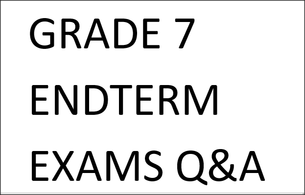 GRADE 7 ENDTERM EXAMS Q&A 2025