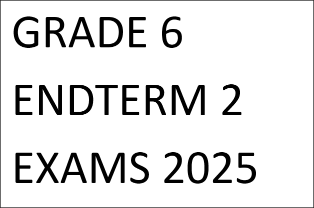 GRADE 6 ENDTERM 2 EXAMS 2025