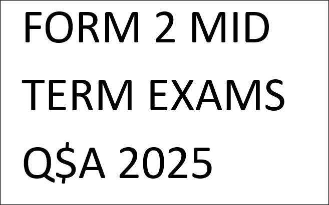 FORM 2 MID TERM EXAMS Q$A 2025