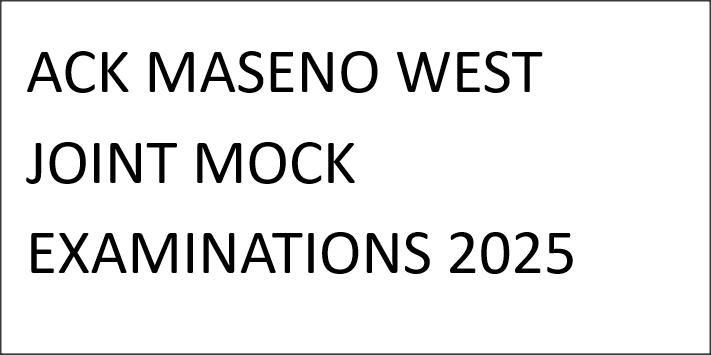 ACK MASENO WEST JOINT MOCK EXAMINATIONS 2025