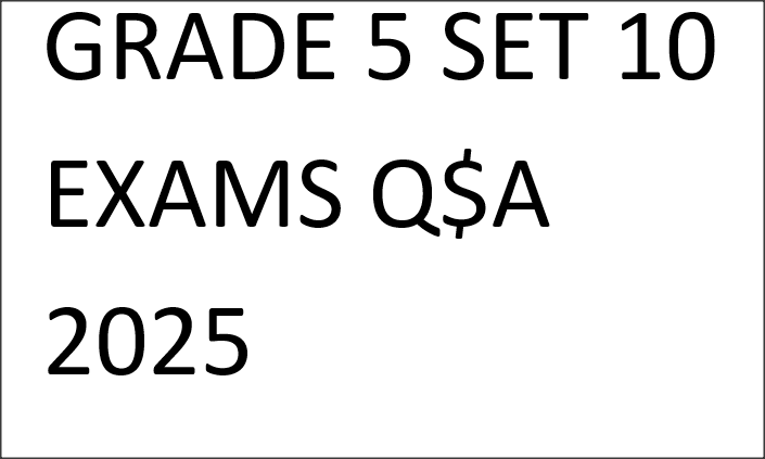 GRADE 5 SET 10 EXAMS Q$A 2025