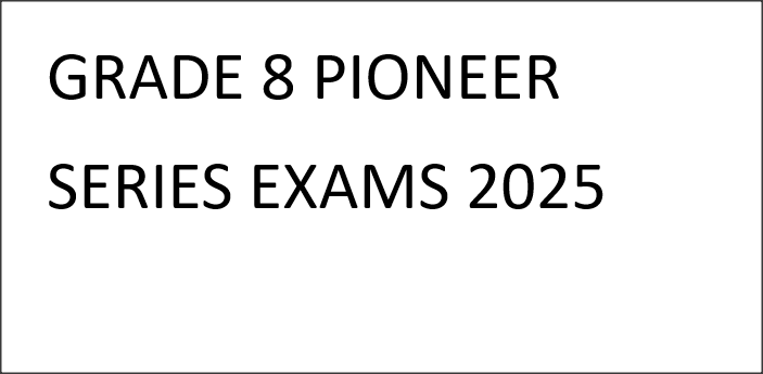GRADE 8 PIONEER SERIES EXAMS 2025