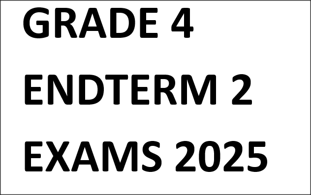 GRADE 4 ENDTERM 2 EXAMS 2025