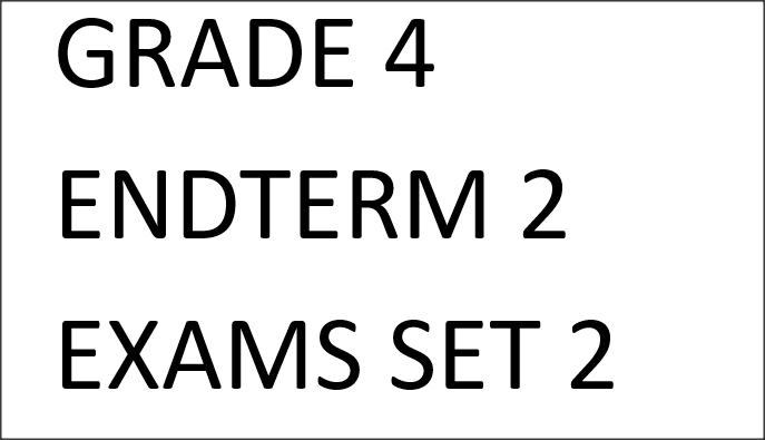 GRADE 4 ENDTERM 2 EXAMS SET 2 2025