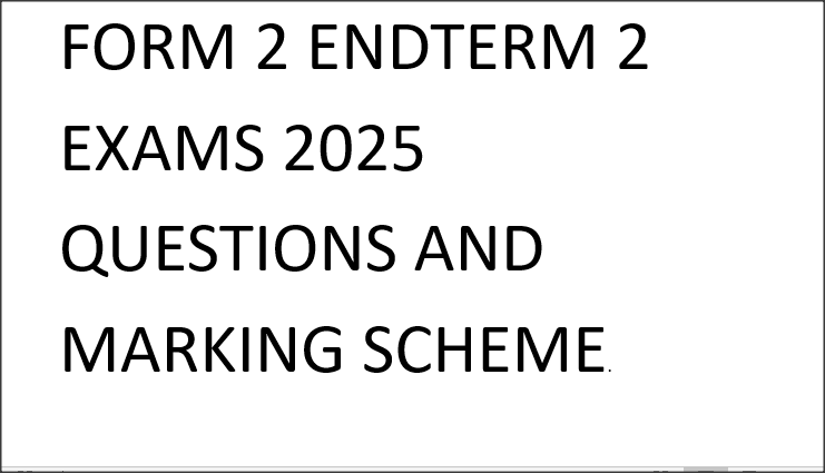 FORM 2 ENDTERM 2 EXAMS 2025 QUESTIONS AND MARKING SCHEME.