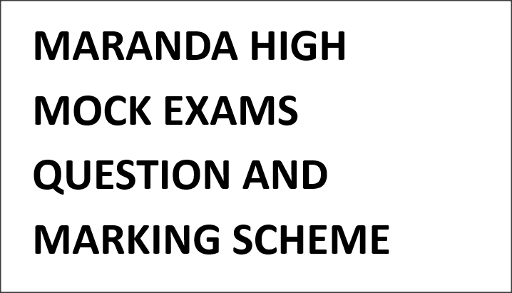MARANDA HIGH MOCK EXAMS QUESTION AND MARKING SCHEME