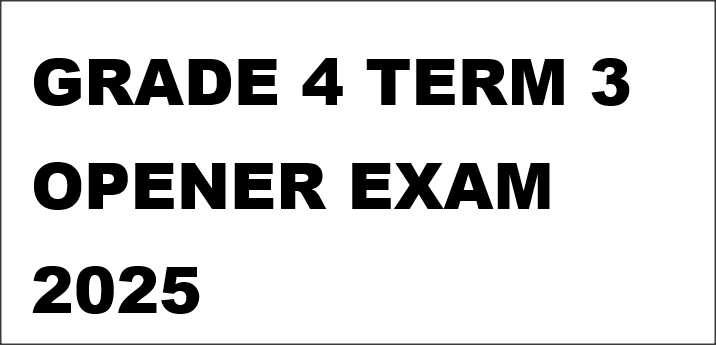 GRADE 4 TERM 3 OPENER EXAM 2025