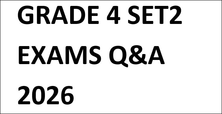 GRADE 4 SET2 EXAMS Q&A 2026