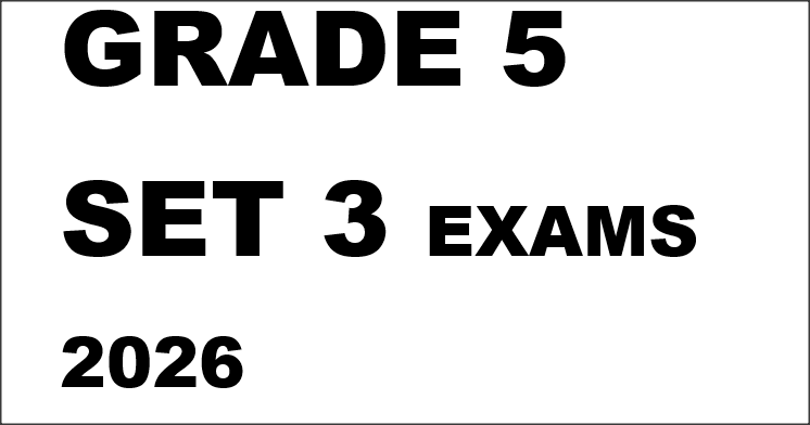 GRADE 5 SET 3 EXAMS 2026