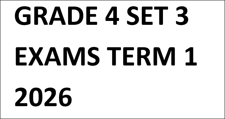 GRADE 4 SET 3 EXAMS TERM 1 2026