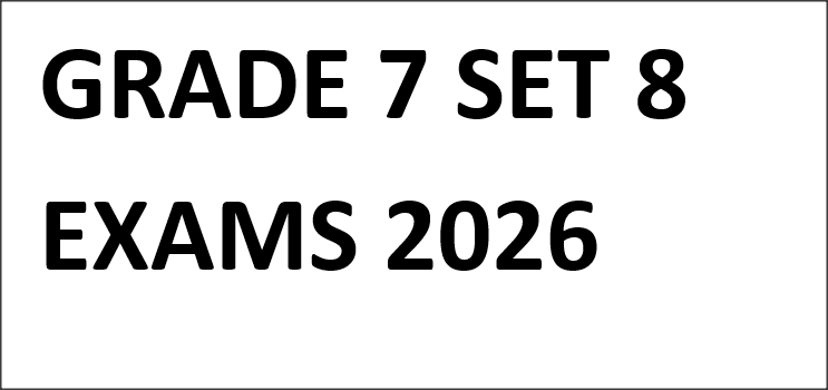 GRADE 7 SET 8 EXAMS 2026