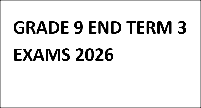 GRADE 9 END TERM 3 EXAMS 2026
